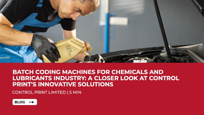 Batch Coding Machines for Chemicals and Lubricants Industry: A Closer Look at Control Print's Innovative Solutions